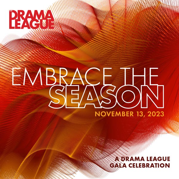 Drama League: Embrace the Season, November 12, 2023 - a Drama League Gala Celebration